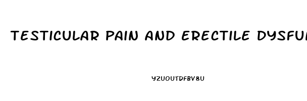 Testicular Pain And Erectile Dysfunction