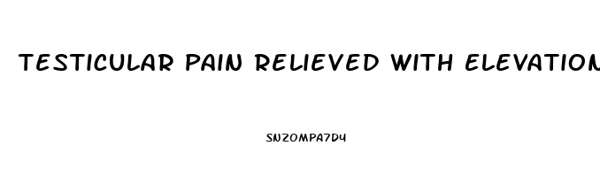 Testicular Pain Relieved With Elevation