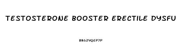 Testosterone Booster Erectile Dysfunction Pills