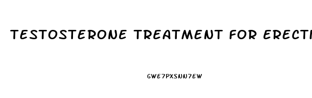 Testosterone Treatment For Erectile Dysfunction