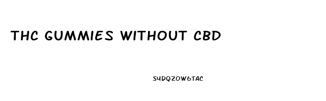 Thc Gummies Without Cbd
