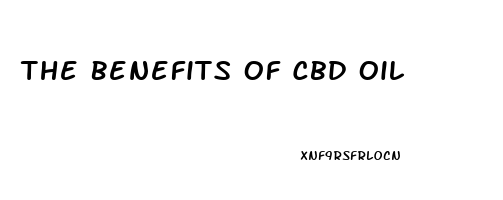 The Benefits Of Cbd Oil