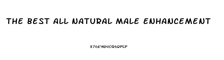 The Best All Natural Male Enhancement