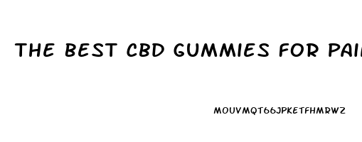 The Best Cbd Gummies For Pain And Sleep