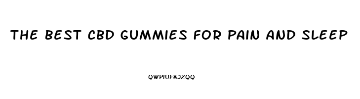 The Best Cbd Gummies For Pain And Sleep