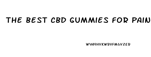 The Best Cbd Gummies For Pain