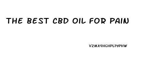 The Best Cbd Oil For Pain