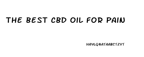 The Best Cbd Oil For Pain