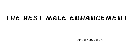 The Best Male Enhancement Pills 2023