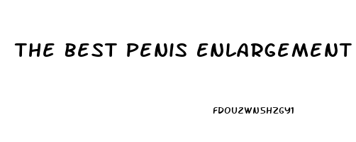 The Best Penis Enlargement Pill