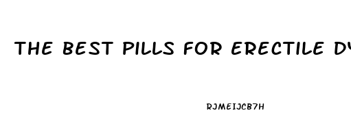 The Best Pills For Erectile Dysfunction