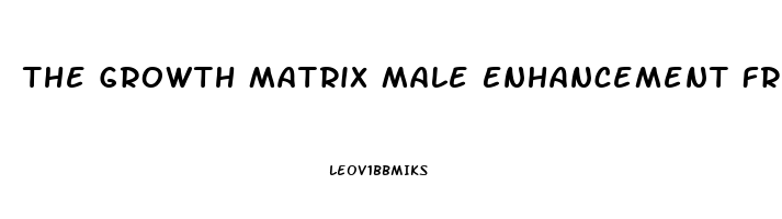 The Growth Matrix Male Enhancement Free Download