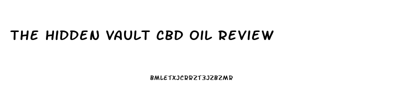 The Hidden Vault Cbd Oil Review