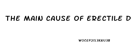 The Main Cause Of Erectile Dysfunction