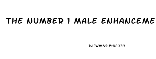 The Number 1 Male Enhancement Pill