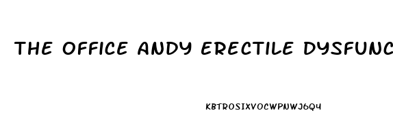 The Office Andy Erectile Dysfunction