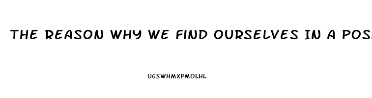 The Reason Why We Find Ourselves In A Position Of Impotence Briefly Explain One Specific Post War