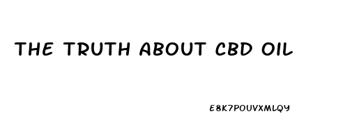 The Truth About Cbd Oil