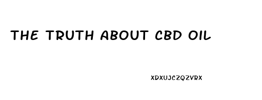 The Truth About Cbd Oil