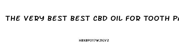 The Very Best Best Cbd Oil For Tooth Pain