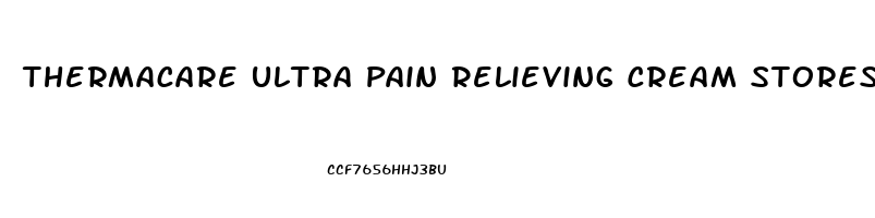 Thermacare Ultra Pain Relieving Cream Stores