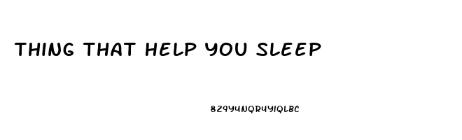 Thing That Help You Sleep