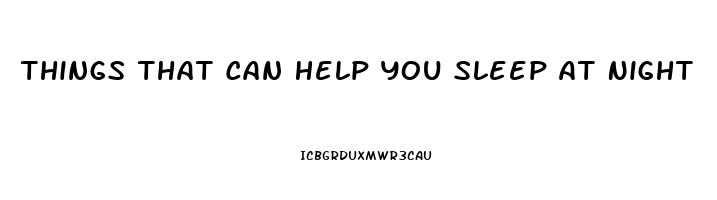 Things That Can Help You Sleep At Night