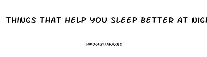 Things That Help You Sleep Better At Night