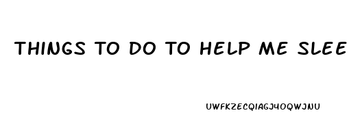 Things To Do To Help Me Sleep