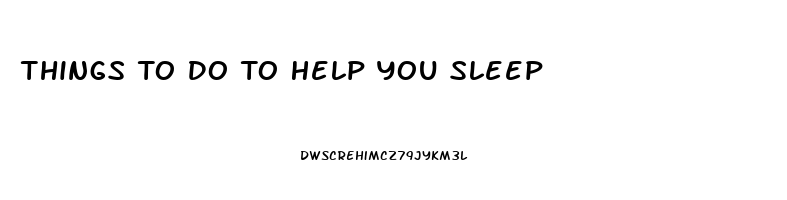 Things To Do To Help You Sleep