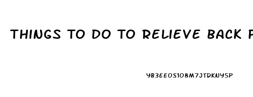 Things To Do To Relieve Back Pain