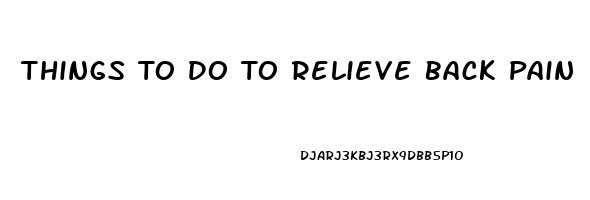 Things To Do To Relieve Back Pain