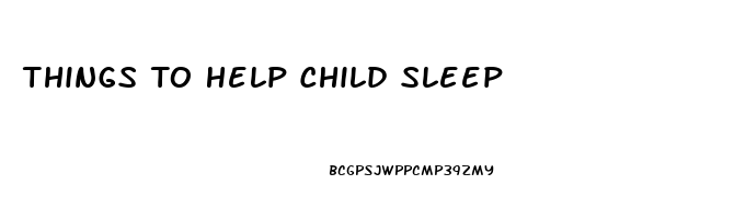 Things To Help Child Sleep