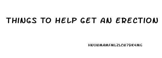 Things To Help Get An Erection