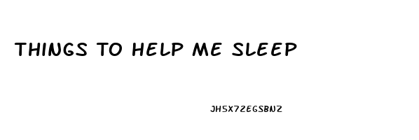 Things To Help Me Sleep