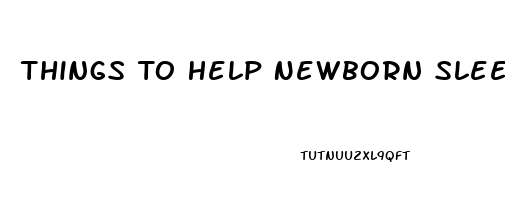 Things To Help Newborn Sleep At Night