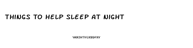 Things To Help Sleep At Night