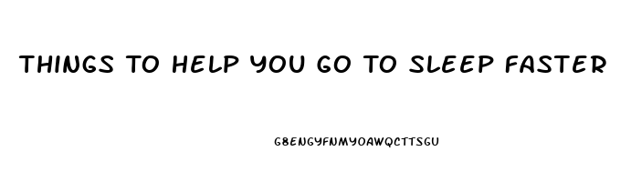 Things To Help You Go To Sleep Faster