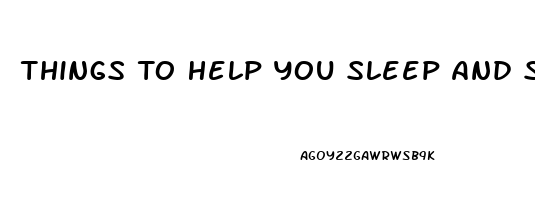Things To Help You Sleep And Stay Asleep