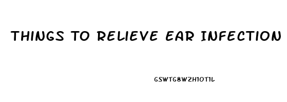 Things To Relieve Ear Infection Pain