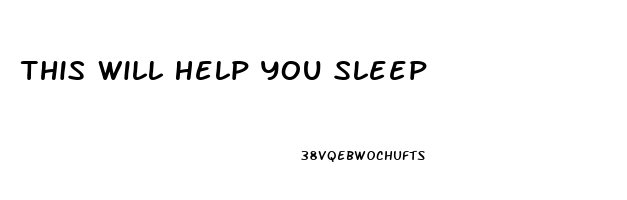 This Will Help You Sleep