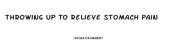 Throwing Up To Relieve Stomach Pain