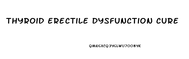 Thyroid Erectile Dysfunction Cure