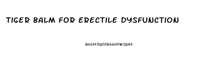 Tiger Balm For Erectile Dysfunction