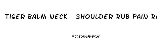 Tiger Balm Neck  Shoulder Rub Pain Relieving Cream