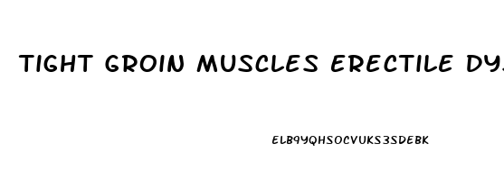 Tight Groin Muscles Erectile Dysfunction