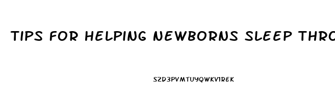 Tips For Helping Newborns Sleep Through The Night