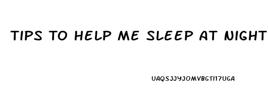 Tips To Help Me Sleep At Night