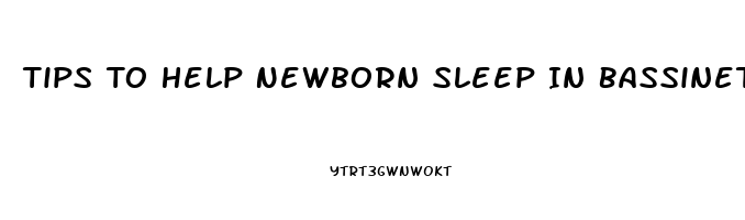 Tips To Help Newborn Sleep In Bassinet