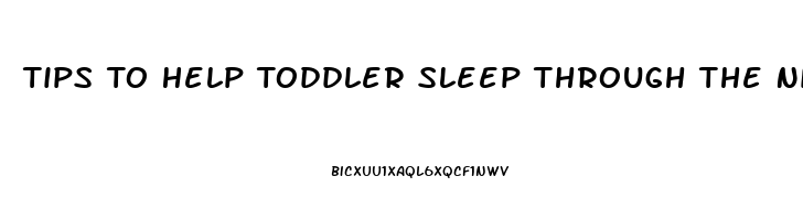 Tips To Help Toddler Sleep Through The Night